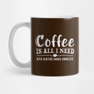 Coffee Is All I Need, Fun Quote Mug